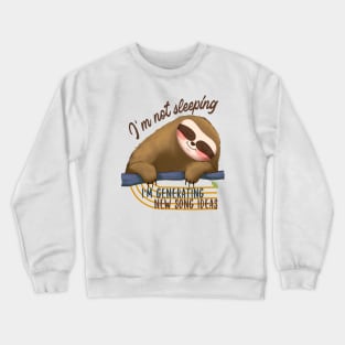 I'm Not Sleeping, I'm Generating Song Ideas Crewneck Sweatshirt